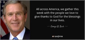 quote-all-across-america-we-gather-this-week-with-the-people-we-love-to-give-thanks-to-god-george-w-bush-83-20-68